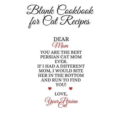 Blank Cookbook For Cat Recipes : Best Persian Cat Mom Ever Cook Book Journal To Write In Your Favorite Persian's Recipes, Notes, Quotes, Stories Of Cats - Cute Kitty Recipe Book Gift For Mother's Day From Daughter, Son, Kid, Hubby, BF, Stepson - Notepad, 6x9 Lined Paper, 120 Pages Ruled