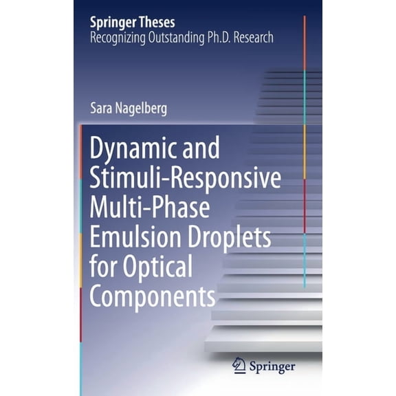 Springer Theses Dynamic and Stimuli-Responsive Multi-Phase Emulsion Droplets for Optical Components, (Hardcover)