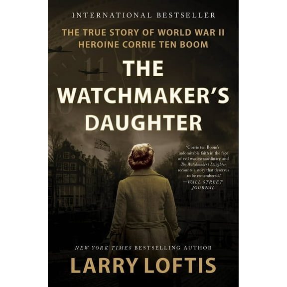 Watchmaker's Daughter: The True Story of World War II Heroine Corrie Ten Boom