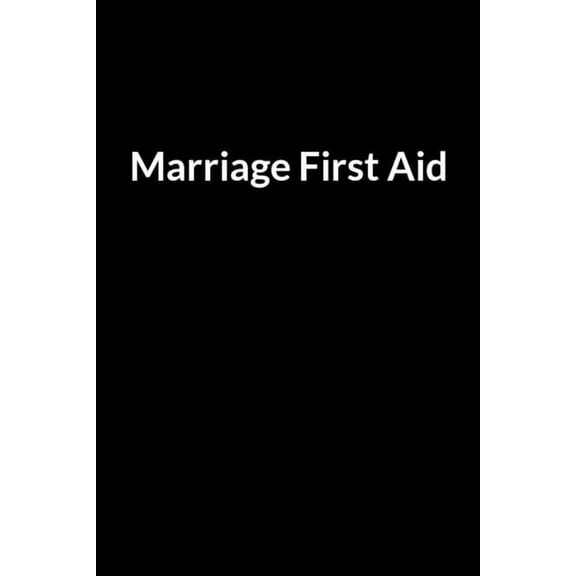 Marriage First Aid : Save Your Marriage When You Don't Understand Your Husband (for Women Only) (Paperback)