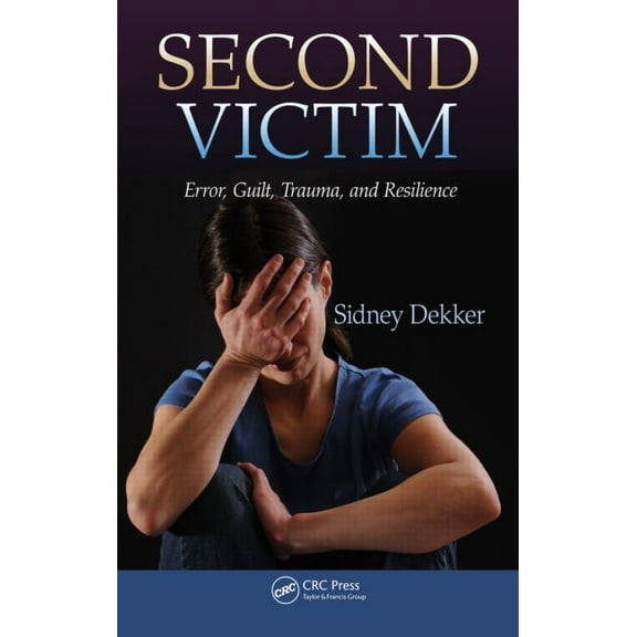 Second Victim: Error, Guilt, Trauma, and Resilience, (Paperback)