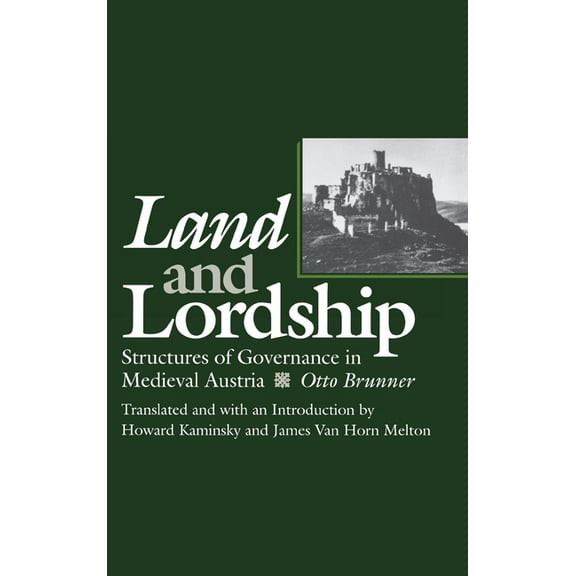 Middle Ages Land and Lordship: Structures of Governance in Medieval Austria, (Hardcover)