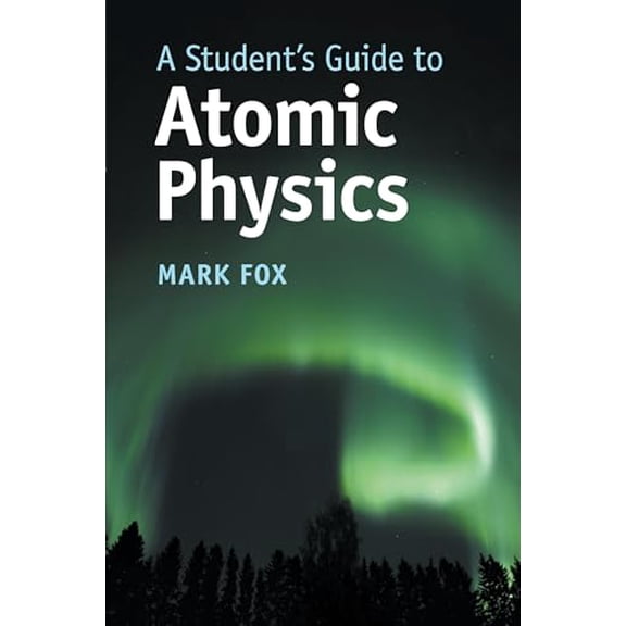 Pre-Owned A Student's Guide to Atomic Physics (Paperback) 1108446310 9781108446310