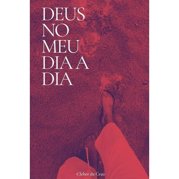 Deus no meu dia a dia: O que Deus quer nos ensinar em cada situação do cotidiano (Paperback)