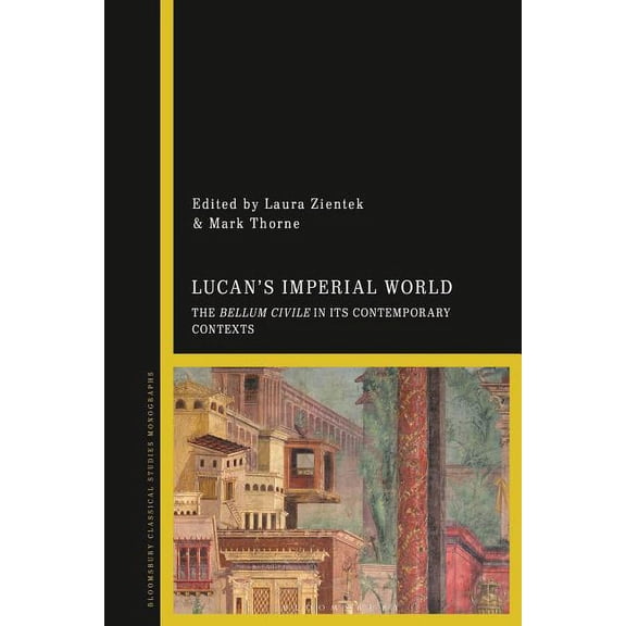 Lucan's Imperial World: The Bellum Civile in Its Contemporary Contexts, (Hardcover)