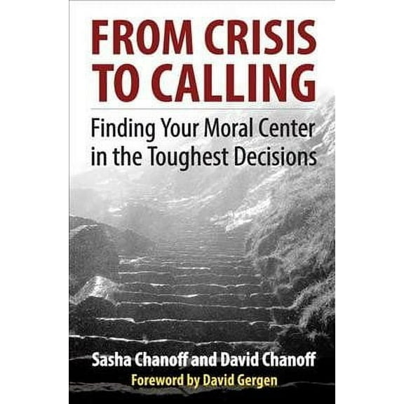From Crisis to Calling : Finding Your Moral Center in the Toughest Decisions (Paperback)