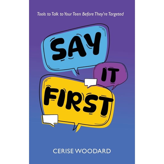 Say It First: Tools to Talk with Your Teen Before They're Targeted, (Paperback)