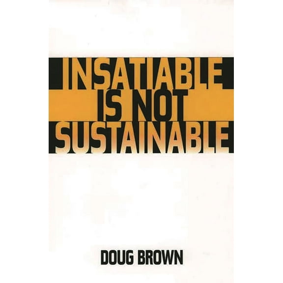 Insatiable Is Not Sustainable, (Paperback)
