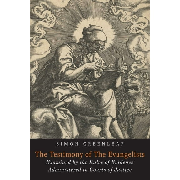 The Testimony of the Evangelists: The Gospels Examined by the Rules of Evidence, (Paperback)