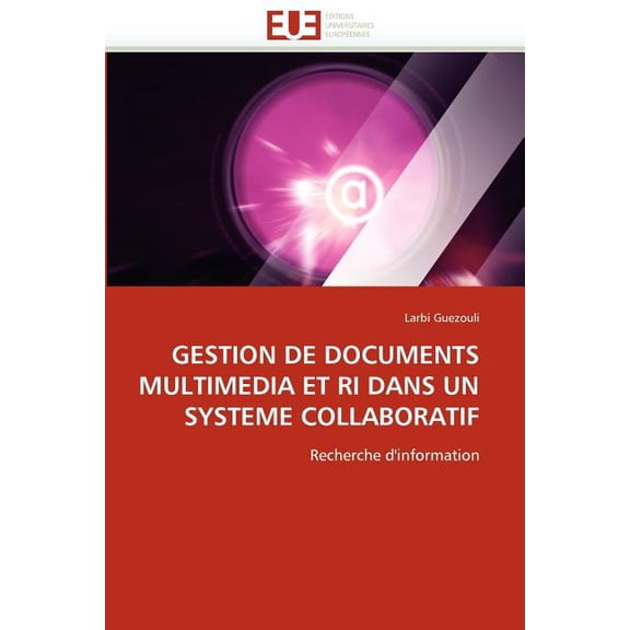 Omn.Univ.Europ.: Gestion de Documents Multimedia Et Ri Dans Un Systeme Collaboratif (Paperback)