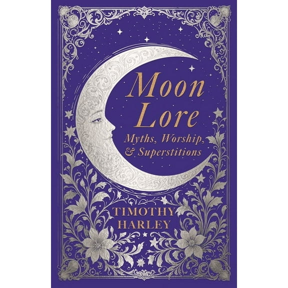 Moon Lore: Myths, Worship, and Superstitions, (Hardcover)