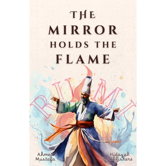 Rumi Inspired Self Healing Books The Mirror Holds the Flame, (Paperback)