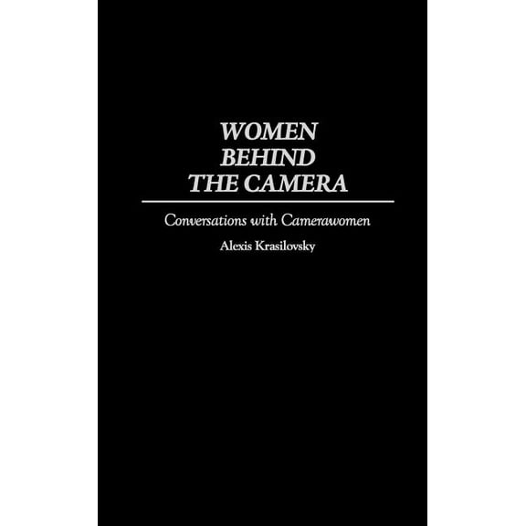 Women Behind the Camera: Conversations with Camerawomen, (Hardcover)