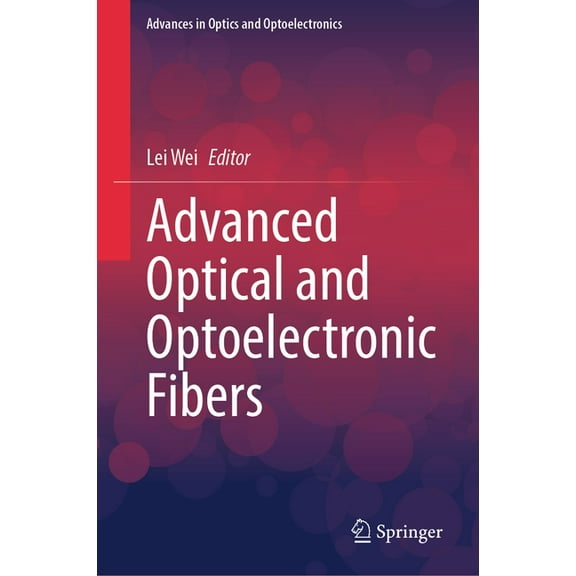 Advances in Optics and Optoelectronics Advanced Optical and Optoelectronic Fibers, (Hardcover)