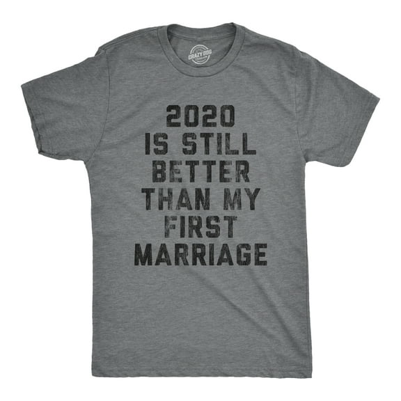 Mens 2020 Is Still Better Than My First Marriage T Shirt Funny Quarantine Graphic Tee Graphic Tees
