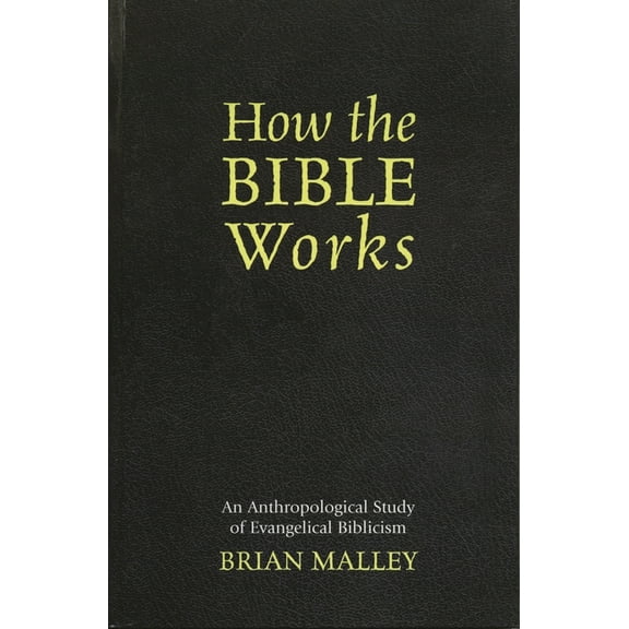Cognitive Science of Religion How the Bible Works: An Anthropological Study of Evangelical Biblicism, (Hardcover)