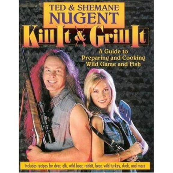 Pre-Owned Kill It & Grill It: A Guide To Preparing And Cooking Wild Game And Fish (Paperback) 0895260360 9780895260369