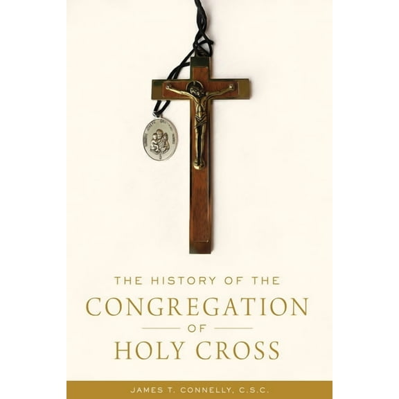 The History of the Congregation of Holy Cross, (Hardcover)