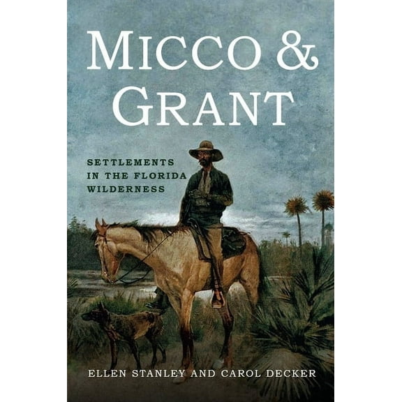 Micco & Grant: Settlements in the Florida Wilderness, (Paperback)