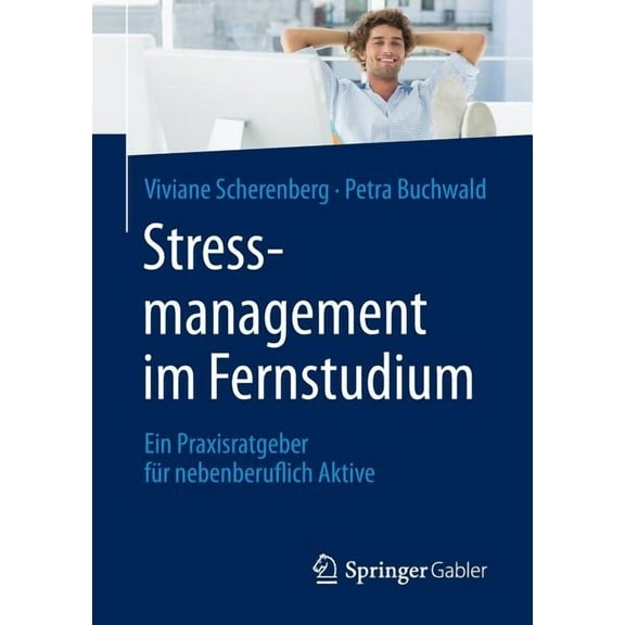 Stressmanagement Im Fernstudium: Ein Praxisratgeber FÃ¼r Nebenberuflich Aktive, (Paperback)