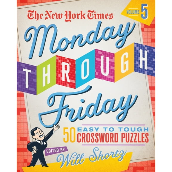 The New York Times Monday Through Friday Easy to Tough Crossword Puzzles Volume 5 : 50 Puzzles from the Pages of The New York Times (Other)