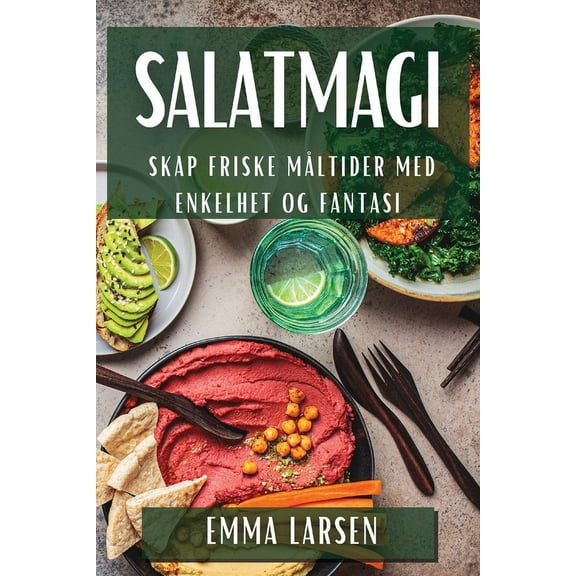 Salatmagi: Skap Friske MÃ¥ltider med Enkelhet og Fantasi, (Paperback)