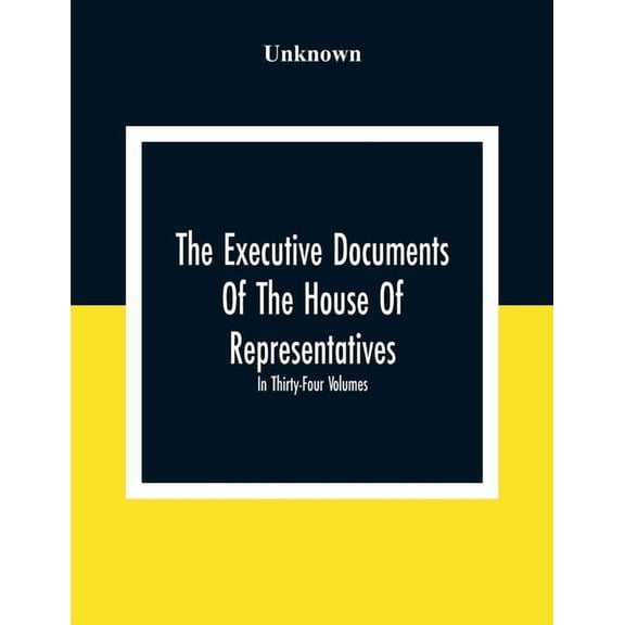 The Executive Documents Of The House Of Representatives For The Second Session Of The Fifty-Second Congress 1892-93 In T, (Paperback)