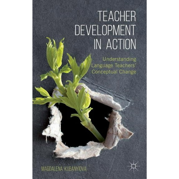 Teacher Development in Action: Understanding Language Teachers' Conceptual Change, (Hardcover)