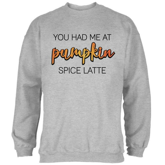 Autumn You Had Me at Pumpkin Spice Latte Mens Sweatshirt Heather LG