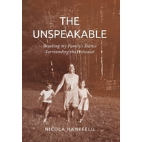 Holocaust Heritage The Unspeakable: Breaking my Family's Silence surrounding the Holocaust, (Hardcover)