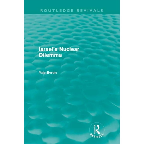 Routledge Revivals Israel's Nuclear Dilemma (Routledge Revivals), (Paperback)
