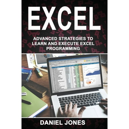 Excel : Advanced Strategies to Learn and Execute Excel (Best Way To Learn Advanced Excel)