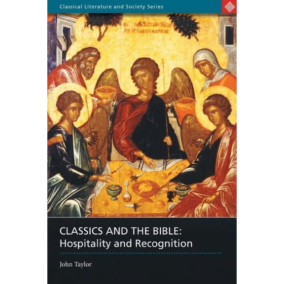 Classical Literature and Society Classics and the Bible: Hospitality and Recognition, (Paperback)