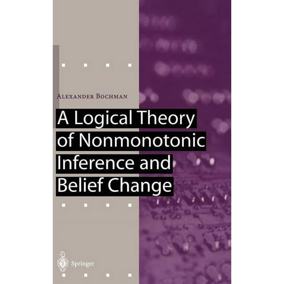 Artificial Intelligence A Logical Theory of Nonmonotonic Inference and Belief Change, (Hardcover)