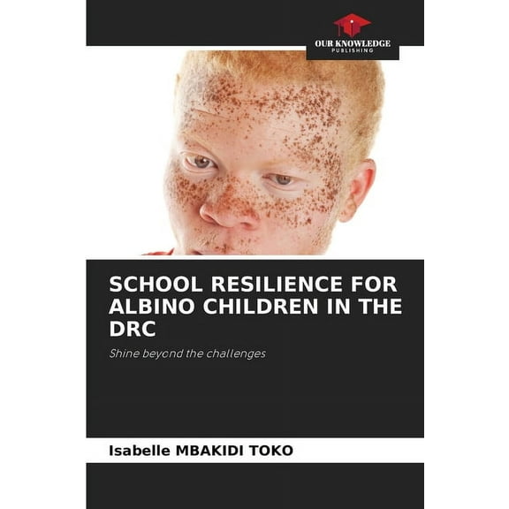 School Resilience for Albino Children in the Drc, (Paperback)