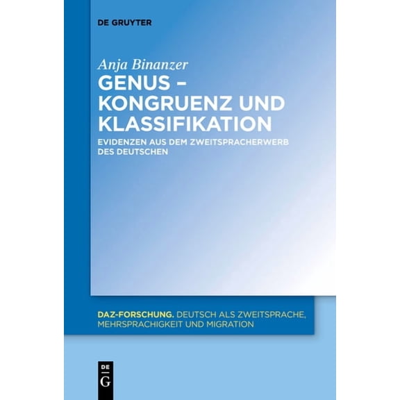 Daz-Forschung [Daz-For] Genus - Kongruenz Und Klassifikation: Evidenzen Aus Dem Zweitspracherwerb Des Deutschen, Book 17, (Paperback)