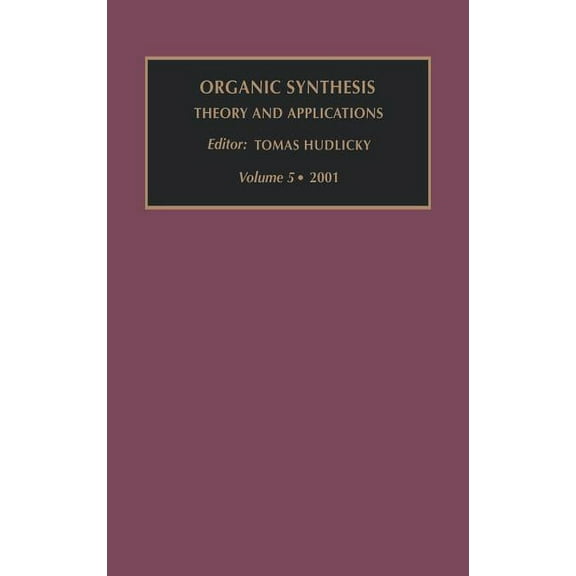 Organic Synthesis: Theory and Applicatio Organic Synthesis: Theory and Applications: Volume 5, Book 5, (Hardcover)