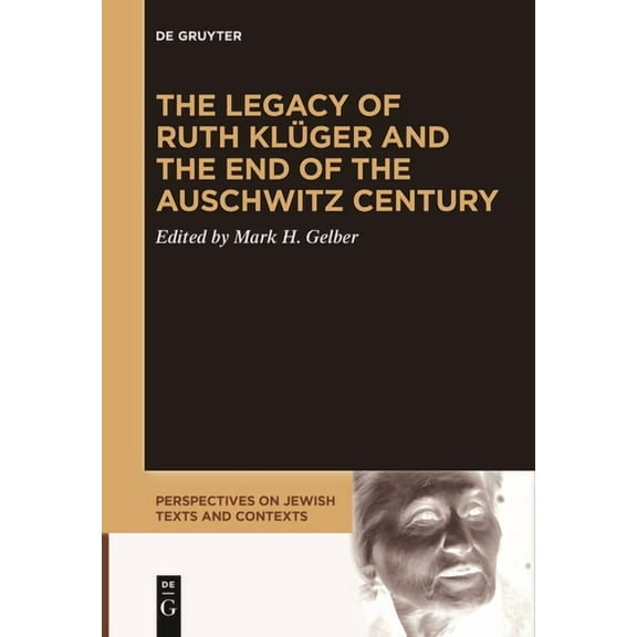 Perspectives on Jewish Texts and Context The Legacy of Ruth KlÃ¼ger and the End of the Auschwitz Century, Book 20, (Paperback)