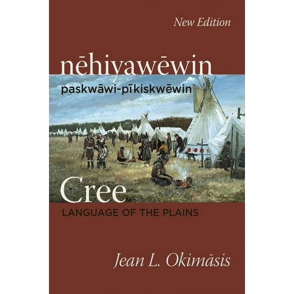Cree: Language of the Plains: Nehiyawewin: Paskwawi-Pikiskwewin, (Paperback)