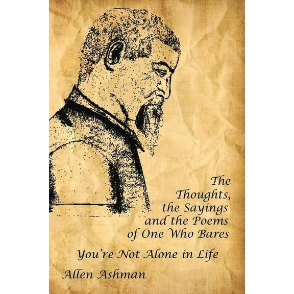 The Thoughts, the Sayings and the Poems of One Who Bares: You're Not Alone in Life, (Paperback)