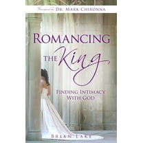 Pre-Owned Romancing the King: Finding Intimacy with God (Paperback) 0768432685 9780768432688
