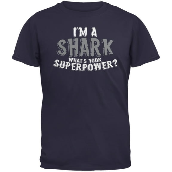 I'm A Shark What's Your Superpower Navy Adult T-Shirt - X-Large