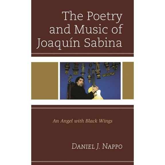 The Poetry and Music of JoaquÃ­n Sabina: An Angel with Black Wings, (Hardcover)