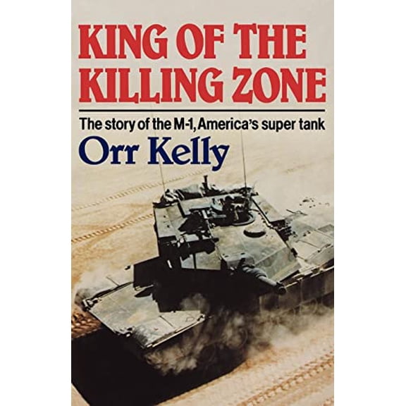 Pre-Owned King of the Killing Zone: The Story of the M-1, America's Super Tank (Paperback) 0393332934 9780393332933