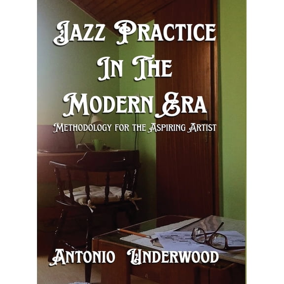 Jazz Practice In The Modern Era: Methodology for the Aspiring Artist, (Hardcover)