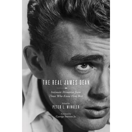 The Real James Dean : Intimate Memories from Those Who Knew Him