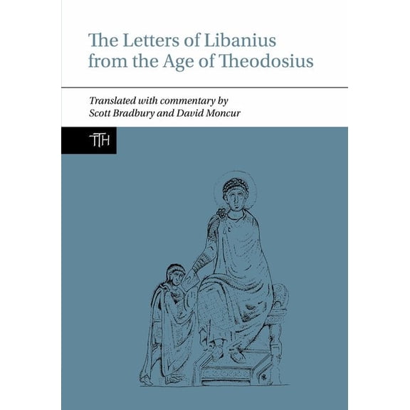 Translated Texts for Historians The Letters of Libanius from the Age of Theodosius, Book 82, (Hardcover)