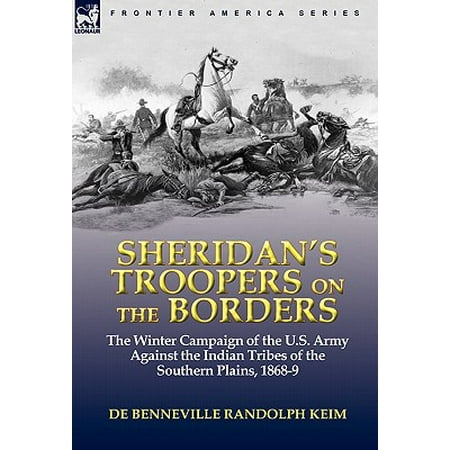 - Sheridan's Troopers on the Borders : The Winter Campaign of the U.S. Army Against the Indian Tribes of the Southern Plains, 1868-9