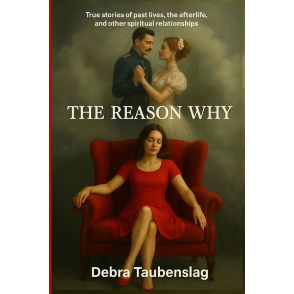 The Reason Why: True stories of past lives, the afterlife, and other spiritual relationships, (Paperback)