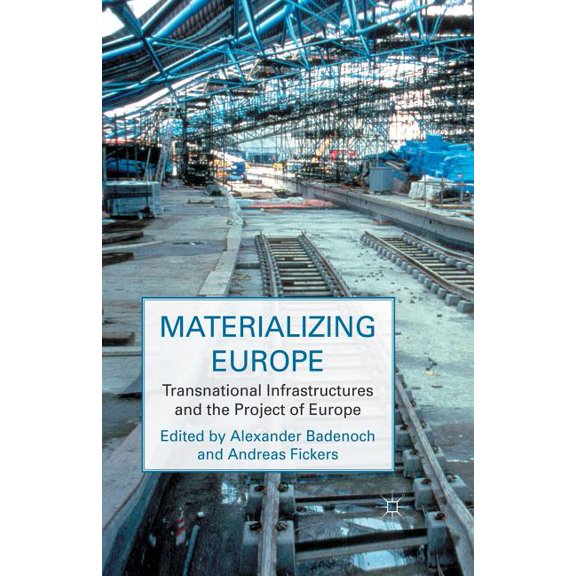 Materializing Europe: Transnational Infrastructures and the Project of Europe, (Paperback)